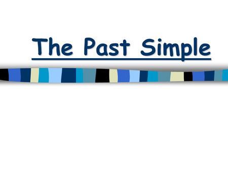 The Past Simple.