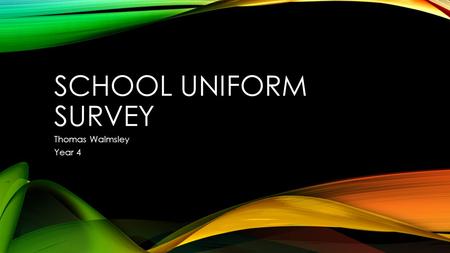 School uniform Survey Thomas Walmsley Year 4