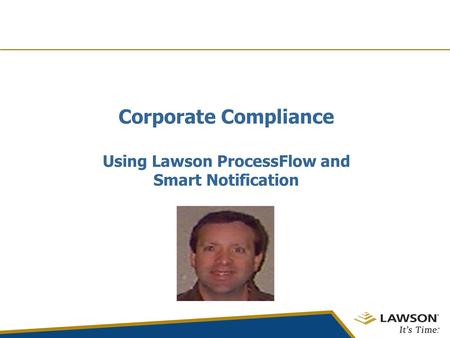 Corporate Compliance Using Lawson ProcessFlow and Smart Notification.