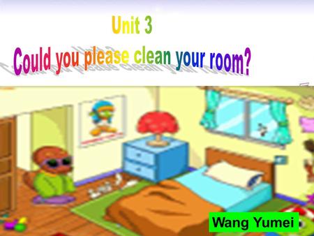 Wang Yumei look after baby brother, … cook/make dinner wash the clothes/car go shopping water the flower What chores do you do at home? 自主预习.