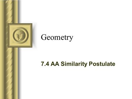 Geometry 7.4 AA Similarity Postulate. An Experiment Draw any two segments AB and CD. Draw any angle at A and a congruent angle at C. Draw any angle at.