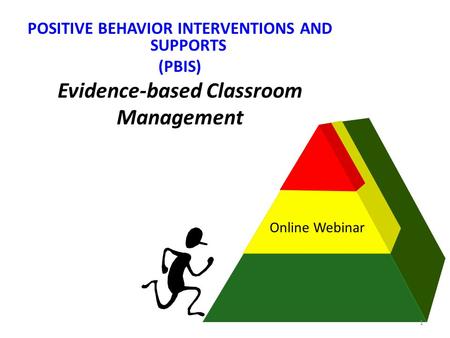 POSITIVE BEHAVIOR INTERVENTIONS AND SUPPORTS Evidence-based Classroom