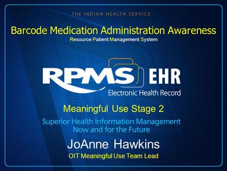 Meaningful Use Stage 2 JoAnne Hawkins OIT Meaningful Use Team Lead Barcode Medication Administration Awareness Resource Patient Management System.