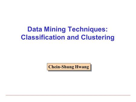 Data Mining Techniques: Classification and Clustering