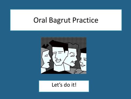 Oral Bagrut Practice Let’s do it!.