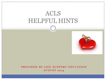 Provided by Life Support Education August 2013