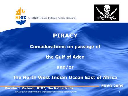 Royal Netherlands Institute for Sea Research 1 NIOZ is part of the Netherlands Organisation for Scientific Research (NWO) PIRACY Considerations on passage.