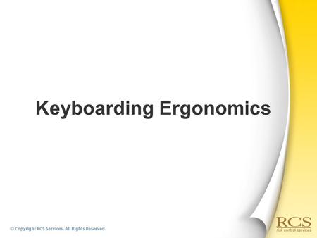 Keyboarding Ergonomics. Keyboard/Input Device  Hands should be in a shake hand position and elbows beside the employee.