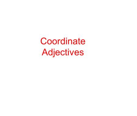 Coordinate Adjectives. Switch-a-Roo Test ( copyright: Berg) You need a comma between adjectives if they pass both of the tests: AND Test Does the sentence.