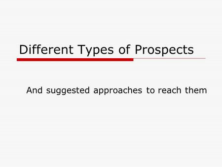 Different Types of Prospects And suggested approaches to reach them.