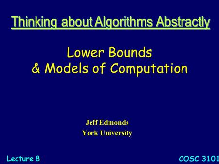 Lower Bounds & Models of Computation Jeff Edmonds York University COSC 3101 Lecture 8.