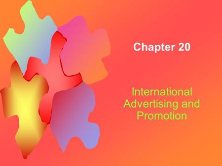 Chapter 20 International Advertising and Promotion.
