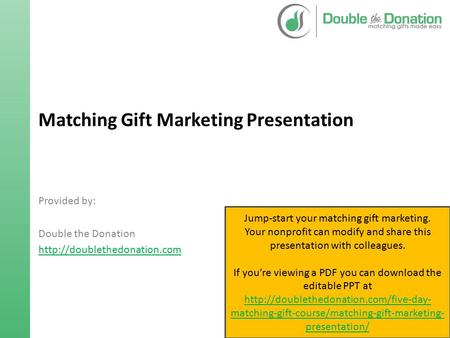 Matching Gift Marketing Presentation Provided by: Double the Donation  Jump-start your matching gift marketing. Your nonprofit.