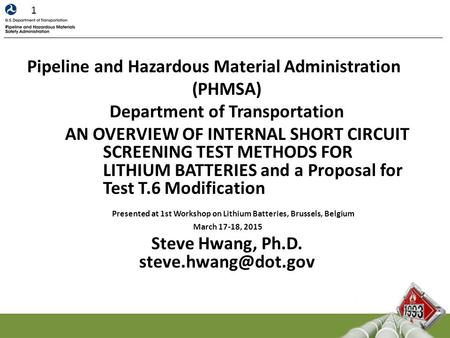 Pipeline and Hazardous Material Administration (PHMSA) Department of Transportation AN OVERVIEW OF INTERNAL SHORT CIRCUIT SCREENING TEST METHODS FOR LITHIUM.