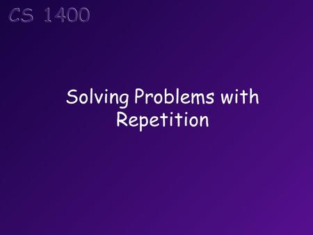 Solving Problems with Repetition. Objectives At the end of this topic, students should be able to: Correctly use a while statement in a C# program Correctly.