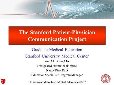 Department of Graduate Medical Education (GME) The Stanford Patient-Physician Communication Project Graduate Medical Education Stanford University Medical.