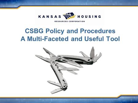 CSBG Policy and Procedures A Multi-Faceted and Useful Tool.