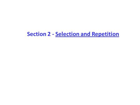Section 2 - Selection and Repetition. Equality and Relational Operators.