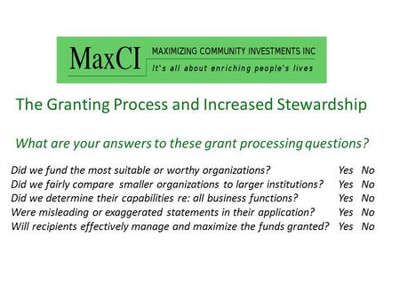 The Granting Process and Increased Stewardship What are your answers to these grant processing questions? Did we fund the most suitable or worthy organizations?Yes.