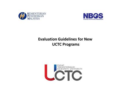 Evaluation Guidelines for New UCTC Programs. UCTC Fund Technical Committee will evaluate the proposals and budget requests for new UCTC projects based.