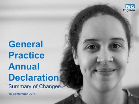 Www.england.nhs.uk General Practice Annual Declaration Summary of Changes 15 September 2014.