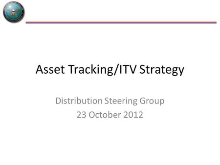 Asset Tracking/ITV Strategy Distribution Steering Group 23 October 2012.