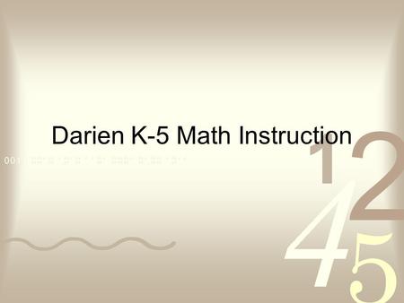 Darien K-5 Math Instruction. Students will –use models –make conjectures –critique and apply the reasoning of others –persevere –share strategies –know.