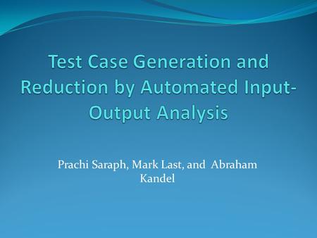 Prachi Saraph, Mark Last, and Abraham Kandel. Introduction Black-Box Testing Apply an Input Observe the corresponding output Compare Observed output with.