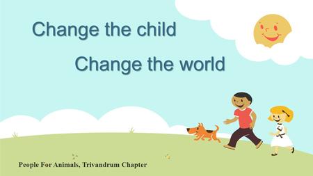 Change the child Change the world People For Animals, Trivandrum Chapter.