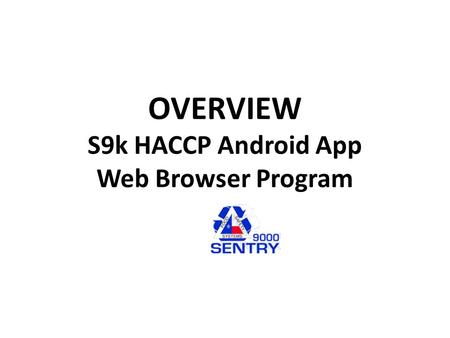 OVERVIEW S9k HACCP Android App Web Browser Program.