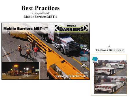 Best Practices A comparison of Mobile Barriers MBT-1 & Caltrans Balsi Beam.