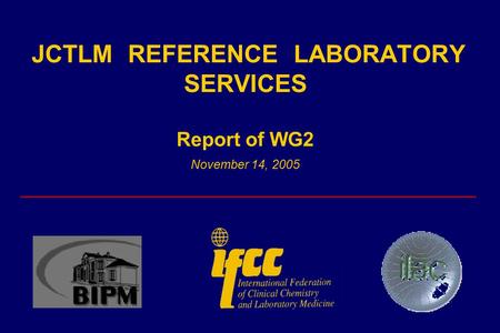 JCTLM REFERENCE LABORATORY SERVICES Report of WG2 November 14, 2005 _________________________________________.