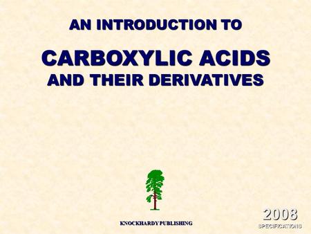 AN INTRODUCTION TO CARBOXYLIC ACIDS AND THEIR DERIVATIVES KNOCKHARDY PUBLISHING 2008 SPECIFICATIONS.
