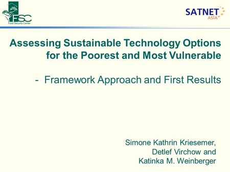 Simone Kathrin Kriesemer, Detlef Virchow and Katinka M. Weinberger Assessing Sustainable Technology Options for the Poorest and Most Vulnerable - Framework.