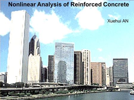 Nonlinear Analysis of Reinforced Concrete Xuehui AN.