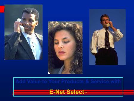 Add Value to Your Products & Service with E-Net Select ™