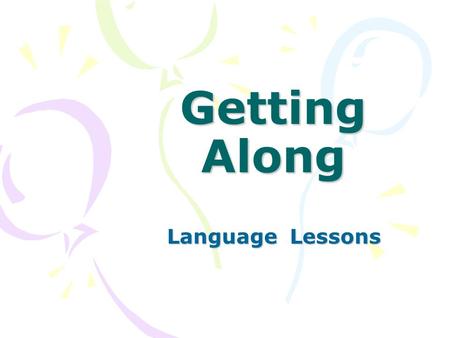 Getting Along Language Lessons. Do you always like what a friend does? Yes? No?
