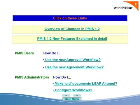 Overview of Changes in PMIS 1.2 PMIS 1.2 New Features Explained in detail Click on these Links How Do I... Use the new Approval Workflow? Use the new Approval.