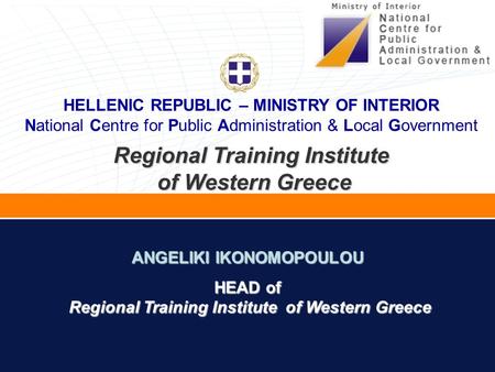 Regional Training Institute of Western Greece of Western Greece ANGELIKI IKONOMOPOULOU HEAD of Regional Training Institute of Western Greece Regional Training.