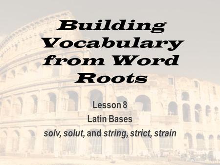 Building Vocabulary from Word Roots