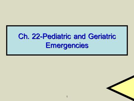 1 Ch. 22-Pediatric and Geriatric Emergencies. 2 22.1 Assessing the Child Special Assessment Techniques Special Assessment Techniques Does the child look.