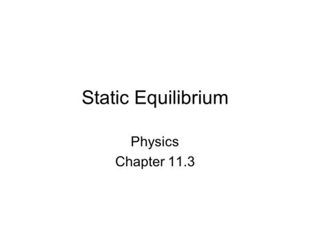 Static Equilibrium Physics Chapter 11.3. Objectives Define Torque Analyze Forces acting on an object Identify requirements for Static Equilibrium Show.