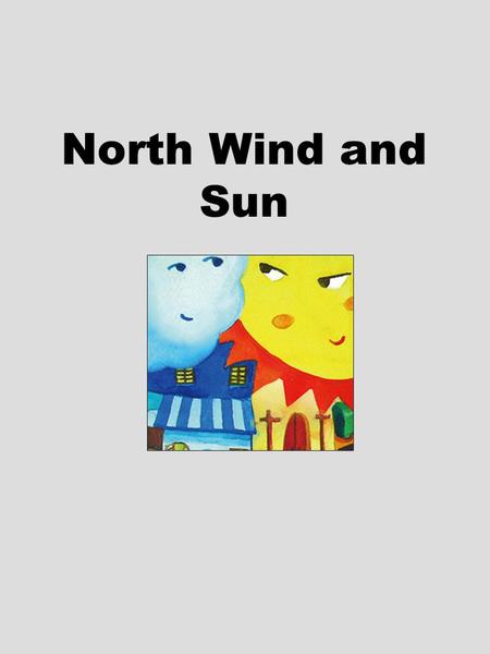 North Wind and Sun. 1.What kind of weather do you like?