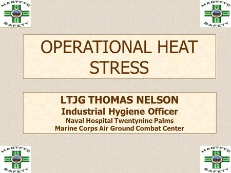 OPERATIONAL HEAT STRESS LTJG THOMAS NELSON Industrial Hygiene Officer Naval Hospital Twentynine Palms Marine Corps Air Ground Combat Center.