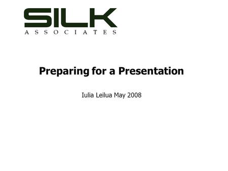 Preparing for a Presentation Iulia Leilua May 2008.