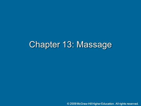 © 2009 McGraw-Hill Higher Education. All rights reserved. Chapter 13: Massage.