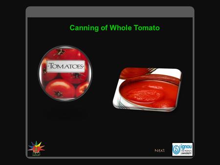 Canning of Whole Tomato Next. Tomatoes may be preserved for long time by processing them in cans. The cans are made of tin plate with special lacquer.
