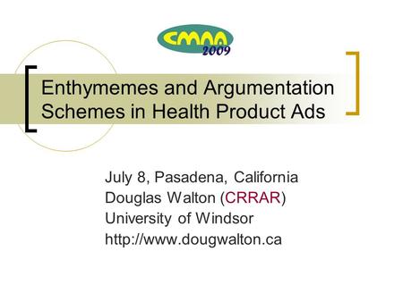 Enthymemes and Argumentation Schemes in Health Product Ads July 8, Pasadena, California Douglas Walton (CRRAR) University of Windsor