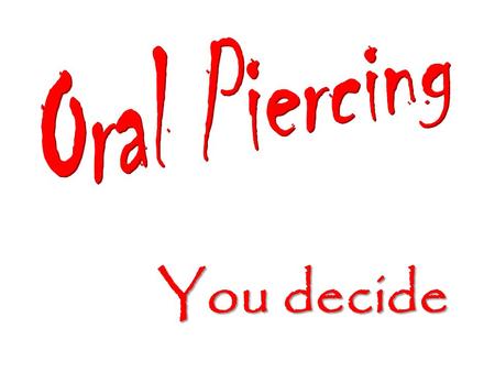 You decide. Oral piercing is a popular trend, but this fashion statement comes with some serious health risks. Get the facts before you decide if piercing.