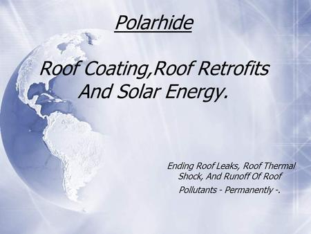 Polarhide Roof Coating,Roof Retrofits And Solar Energy.